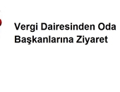 Vergi Dairesinden Oda Başkanlarına Ziyaret